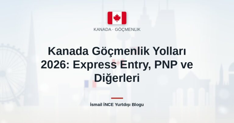 Kanada Göçmenlik Yolları 2026: Express Entry, PNP ve Diğerleri