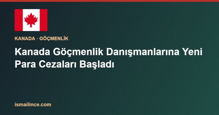 Kanada Göçmenlik Danışmanlarına Yeni Para Cezaları Başladı