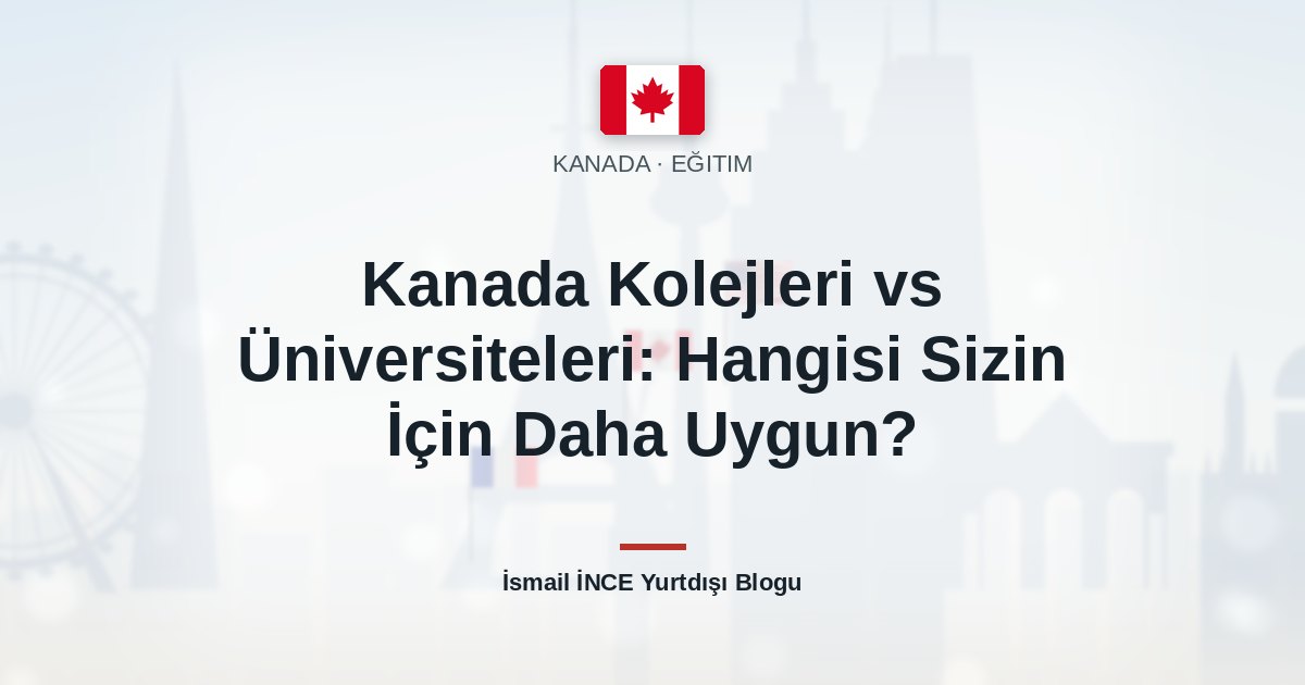 Kanada Kolejleri vs Üniversiteleri: Hangisi Sizin İçin Daha Uygun?