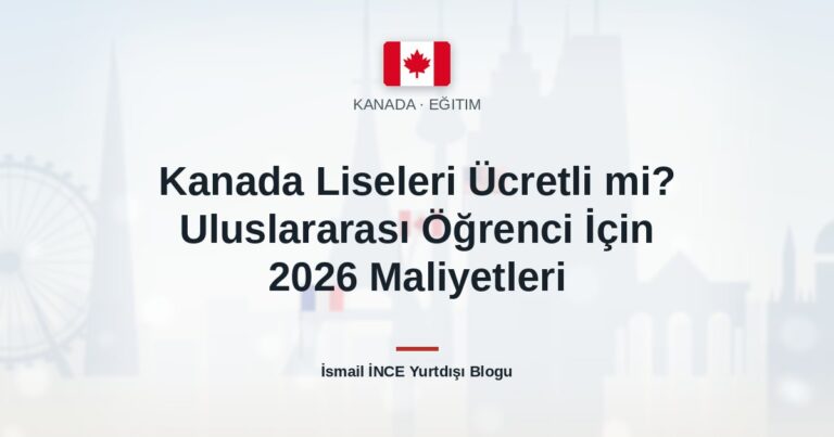 Kanada Liseleri Ücretli mi? Uluslararası Öğrenci İçin 2026 Maliyetleri