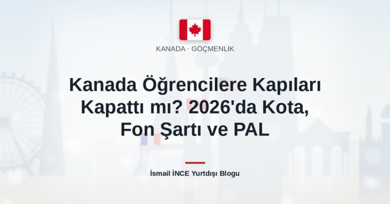 Kanada Öğrencilere Kapıları Kapattı mı? 2026’da Kota, Fon Şartı ve PAL