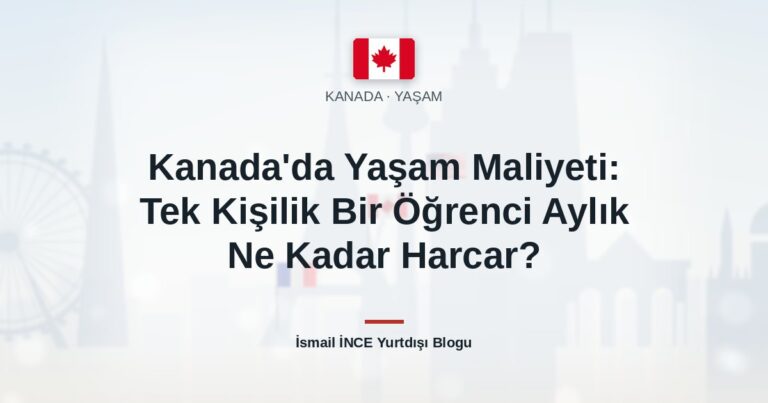 Kanada’da Yaşam Maliyeti: Tek Kişilik Bir Öğrenci Aylık Ne Kadar Harcar?