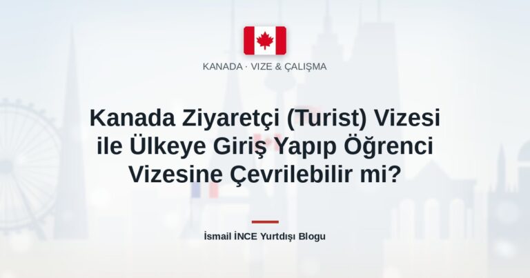 Kanada Ziyaretçi (Turist) Vizesi ile Ülkeye Giriş Yapıp Öğrenci Vizesine Çevrilebilir mi?