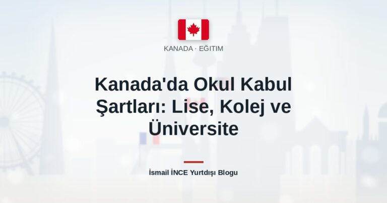 Kanada’da Okul Kabul Şartları: Lise, Kolej ve Üniversite