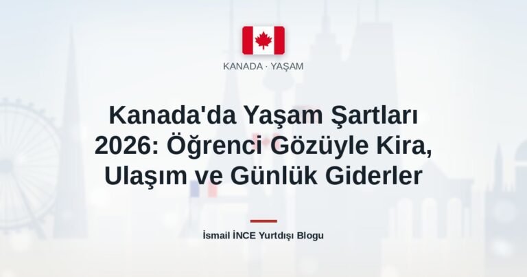 Kanada’da Yaşam Şartları 2026: Öğrenci Gözüyle Kira, Ulaşım ve Günlük Giderler