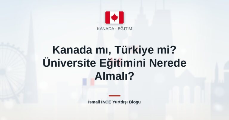 Kanada mı, Türkiye mi? Üniversite Eğitimini Nerede Almalı?