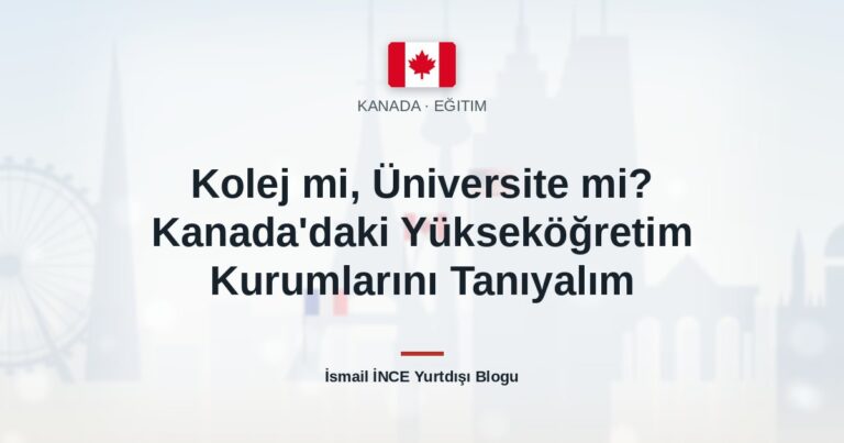 Kolej mi, Üniversite mi? Kanada’daki Yükseköğretim Kurumlarını Tanıyalım