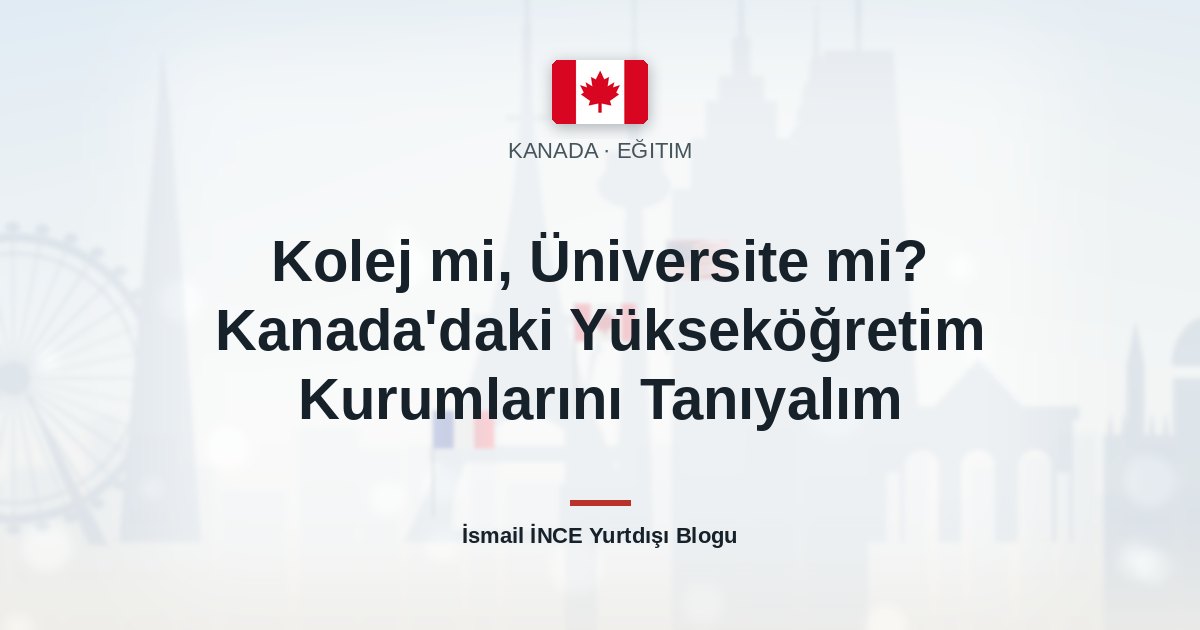 Kolej mi, Üniversite mi? Kanada’daki Yükseköğretim Kurumlarını Tanıyalım