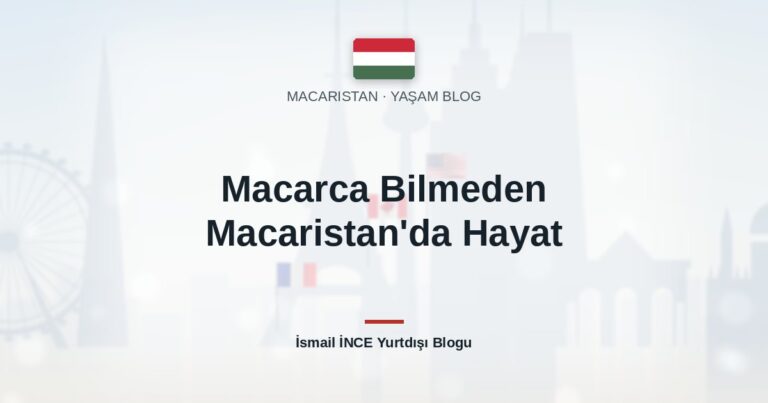 Macarca Bilmeden Macaristan’da Hayat