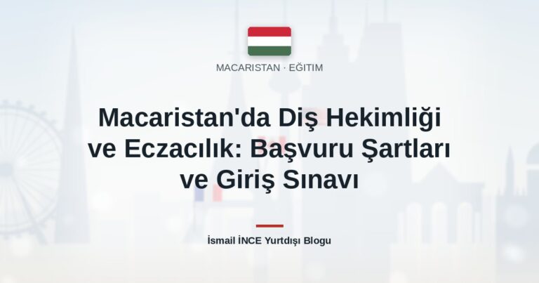 Macaristan’da Diş Hekimliği ve Eczacılık: Başvuru Şartları ve Giriş Sınavı