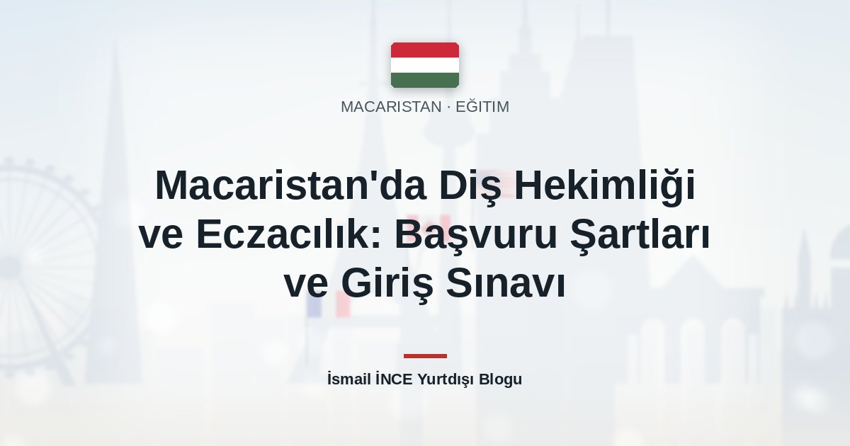 Macaristan’da Diş Hekimliği ve Eczacılık: Başvuru Şartları ve Giriş Sınavı