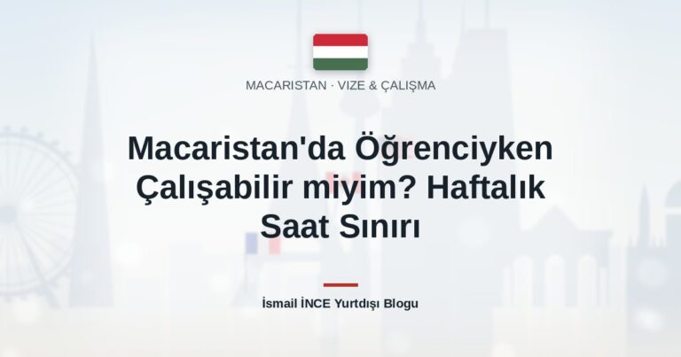 Macaristan’da Öğrenciyken Çalışabilir miyim? Haftalık Saat Sınırı