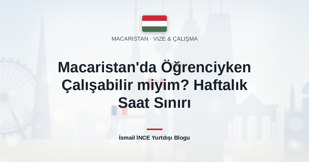 Macaristan’da Öğrenciyken Çalışabilir miyim? Haftalık Saat Sınırı