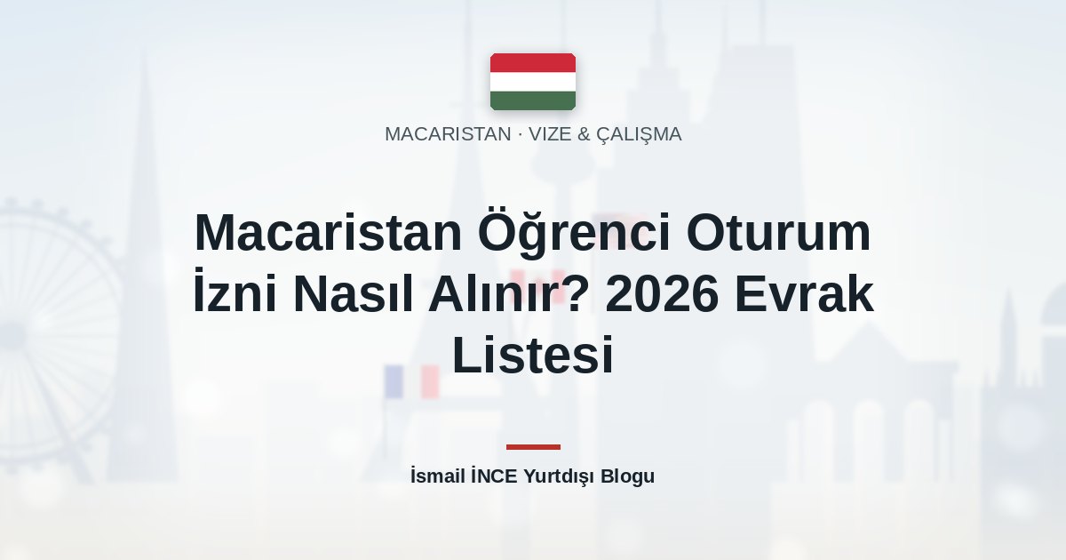 Macaristan Öğrenci Oturum İzni Nasıl Alınır? 2026 Evrak Listesi