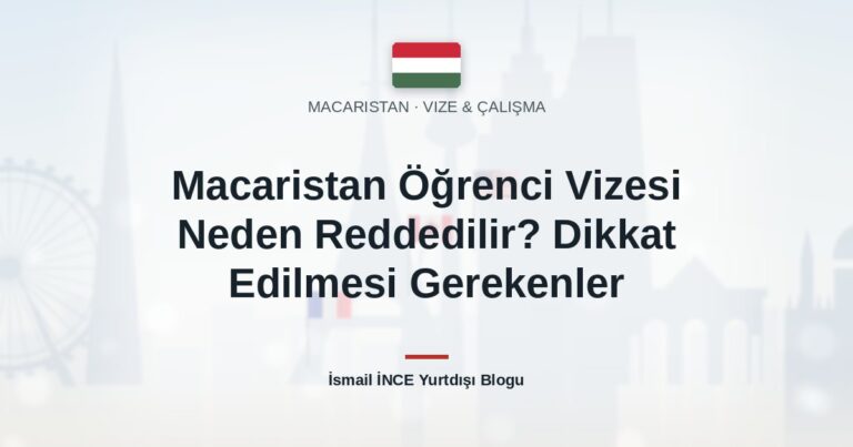 Macaristan Öğrenci Vizesi Neden Reddedilir? Dikkat Edilmesi Gerekenler