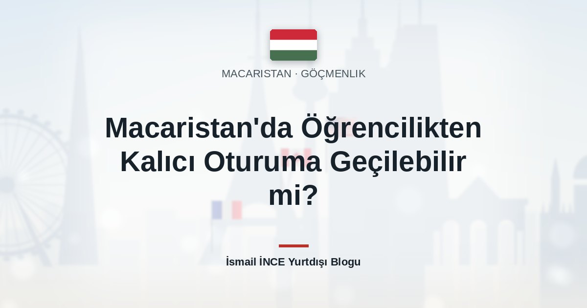 Macaristan’da Öğrencilikten Kalıcı Oturuma Geçilebilir mi?