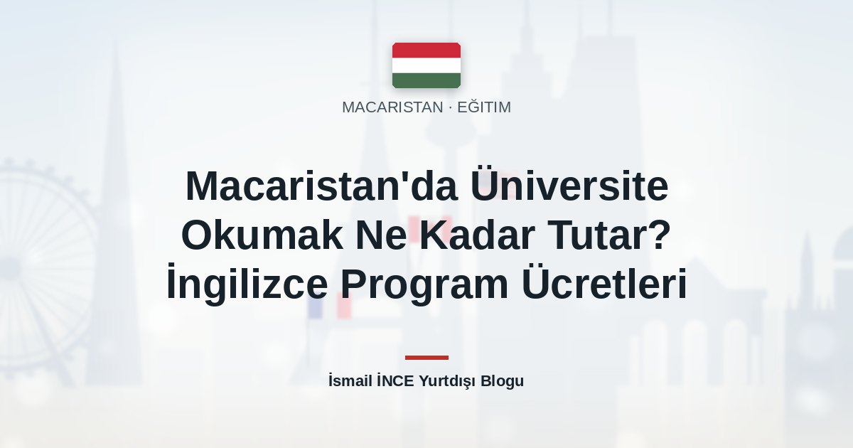 Macaristan’da Üniversite Okumak Ne Kadar Tutar? İngilizce Program Ücretleri