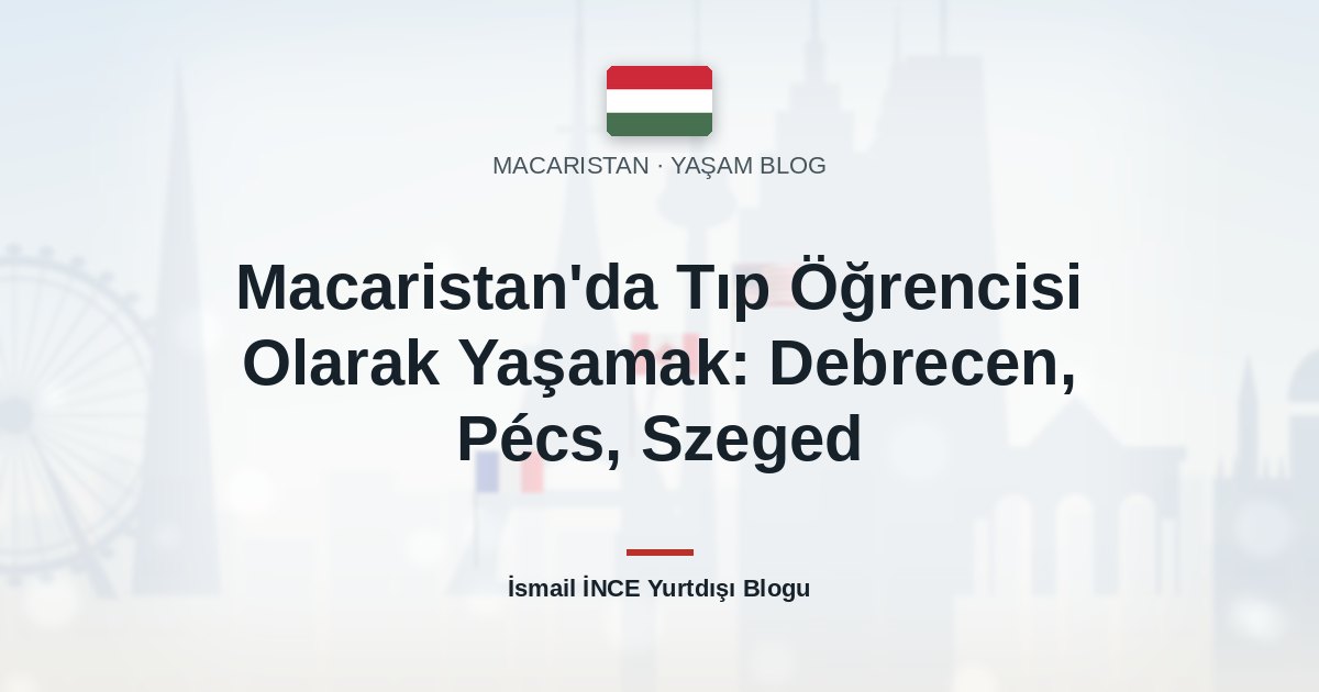 Macaristan’da Tıp Öğrencisi Olarak Yaşamak: Debrecen, Pécs, Szeged