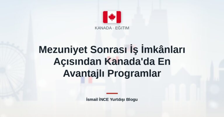 Mezuniyet Sonrası İş İmkânları Açısından Kanada’da En Avantajlı Programlar