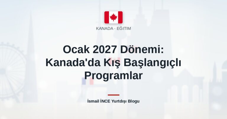 Ocak 2027 Dönemi: Kanada’da Kış Başlangıçlı Programlar