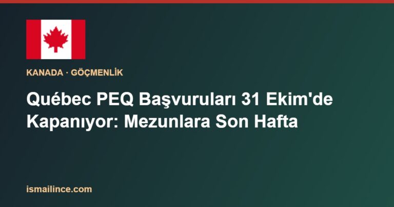 Québec PEQ Başvuruları 31 Ekim'de Kapanıyor: Mezunlara Son Hafta