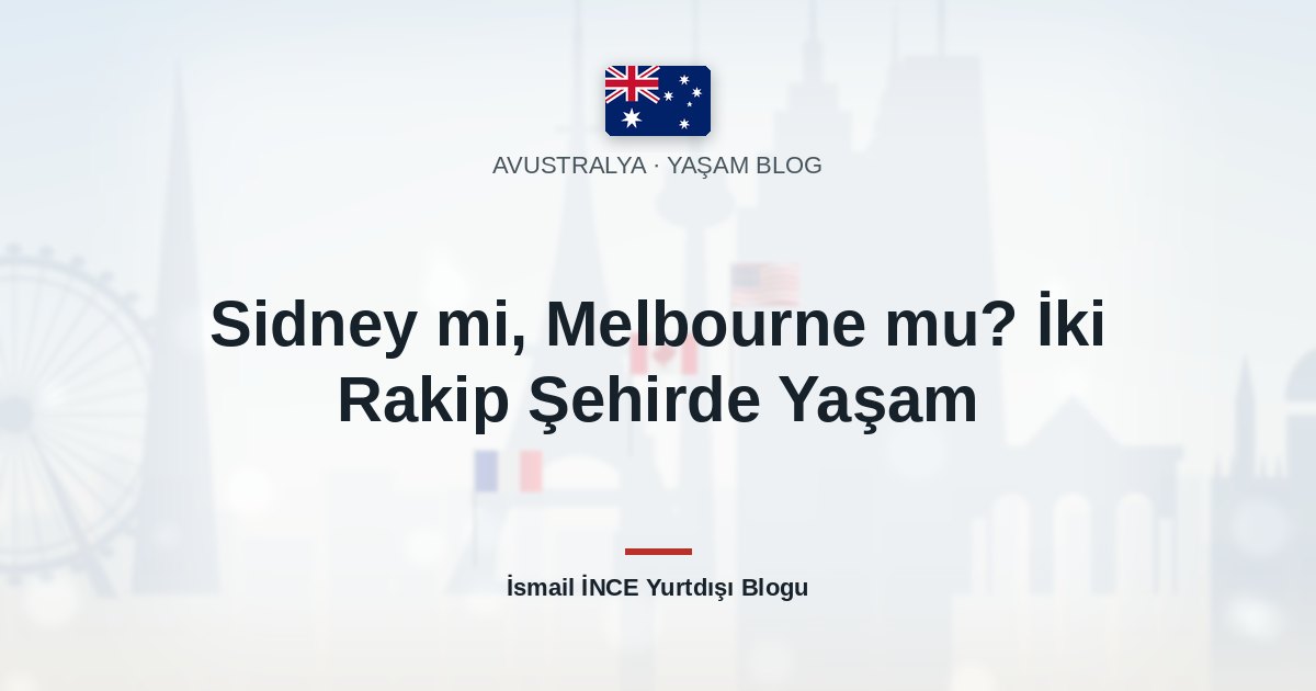 Sidney mi, Melbourne mu? İki Rakip Şehirde Yaşam