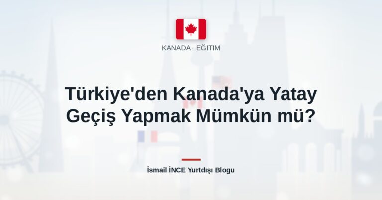Türkiye’den Kanada’ya Yatay Geçiş Yapmak Mümkün mü?