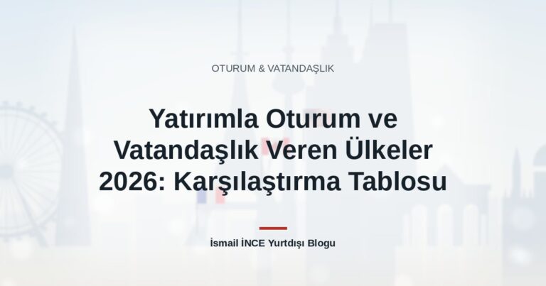Yatırımla Oturum ve Vatandaşlık Veren Ülkeler 2026: Karşılaştırma Tablosu