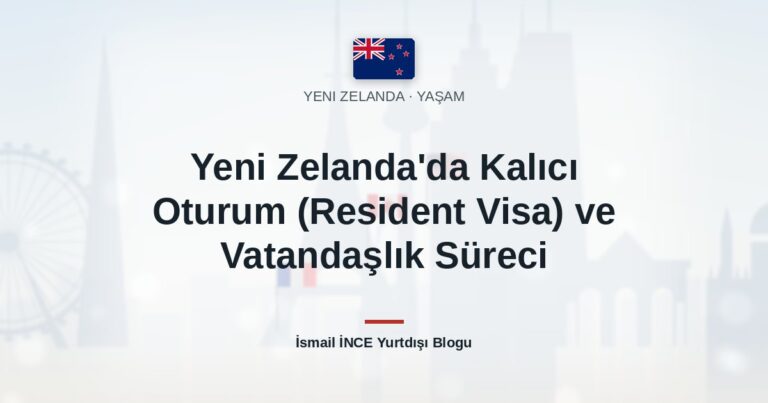 Yeni Zelanda’da Kalıcı Oturum (Resident Visa) ve Vatandaşlık Süreci