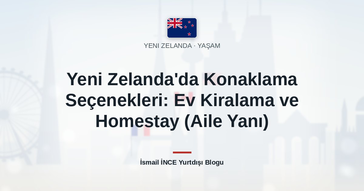 Yeni Zelanda’da Konaklama Seçenekleri: Ev Kiralama ve Homestay (Aile Yanı)