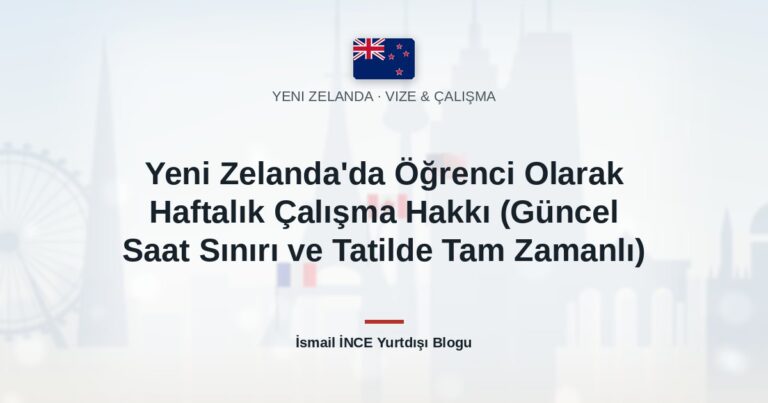 Yeni Zelanda’da Öğrenci Olarak Haftalık Çalışma Hakkı (Güncel Saat Sınırı ve Tatilde Tam Zamanlı)