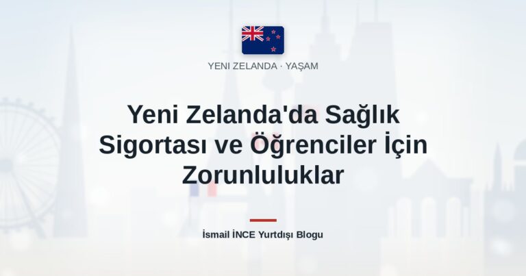 Yeni Zelanda’da Sağlık Sigortası ve Öğrenciler İçin Zorunluluklar