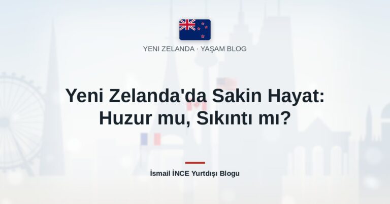 Yeni Zelanda’da Sakin Hayat: Huzur mu, Sıkıntı mı?