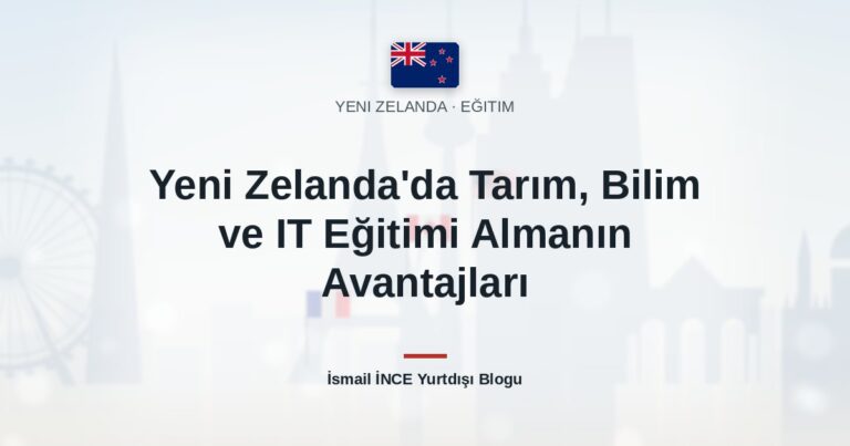 Yeni Zelanda’da Tarım, Bilim ve IT Eğitimi Almanın Avantajları