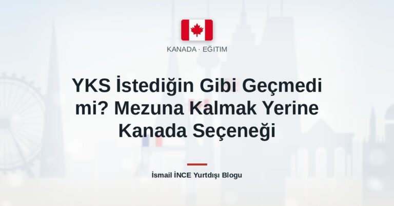YKS İstediğin Gibi Geçmedi mi? Mezuna Kalmak Yerine Kanada Seçeneği