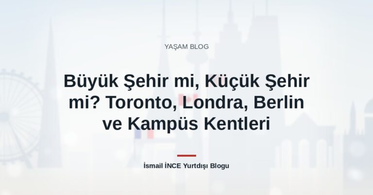 Büyük Şehir mi, Küçük Şehir mi? Toronto, Londra, Berlin ve Kampüs Kentleri